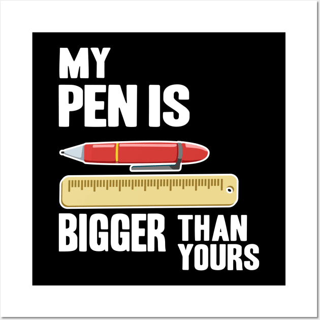 My Pen Is Bigger Than Yours Funny Gift Office Humor Men Wall Art by Kuehni